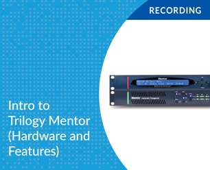 Recording - Intro to Trilogy Mentor (Hardware & Features)